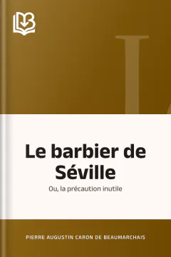 Le barbier de Séville; ou, la précaution inutile - Pierre Augustin Caron de Beaumarchais