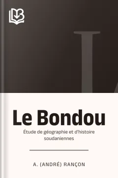 Le Bondou: étude de géographie et d'histoire soudaniennes - A. (André) Rançon