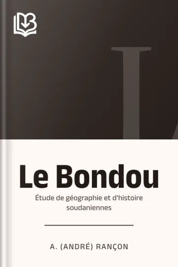Le Bondou: étude de géographie et d'histoire soudaniennes d’A. (André) Rançon, couverture du livre