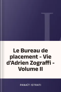 Le Bureau de placement - Vie d'Adrien Zograffi - Volume II - Panaït Istrati
