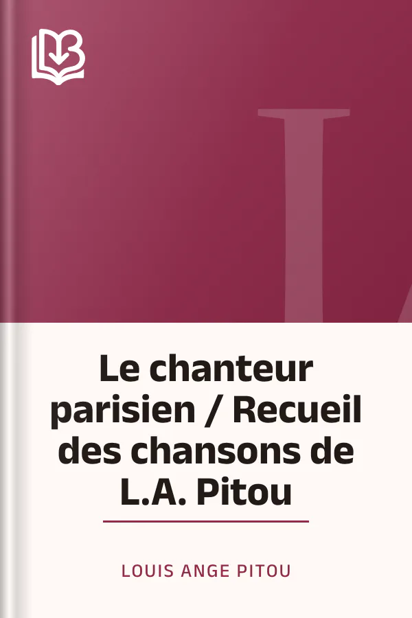 Le chanteur parisien / Recueil des chansons de L.A. Pitou de Louis Ange Pitou, couverture du livre