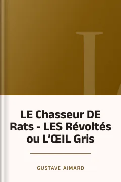 LE Chasseur DE Rats - LES Révoltés ou L’ŒIL Gris - Gustave Aimard