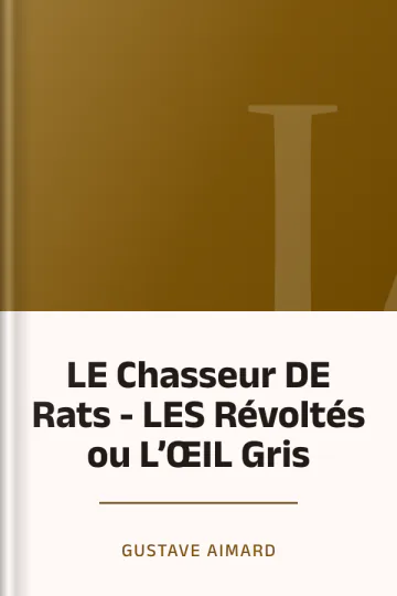 LE Chasseur DE Rats - LES Révoltés ou L’ŒIL Gris de Gustave Aimard, couverture du livre