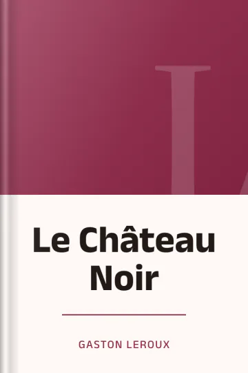 Le Château Noir de Gaston Leroux, couverture du livre