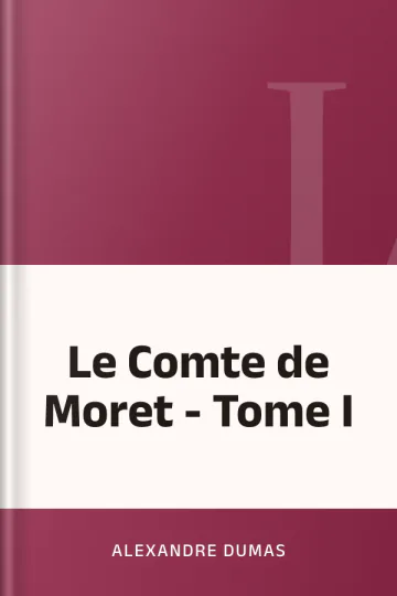 Le Comte de Moret - Tome I d’Alexandre Dumas, couverture du livre