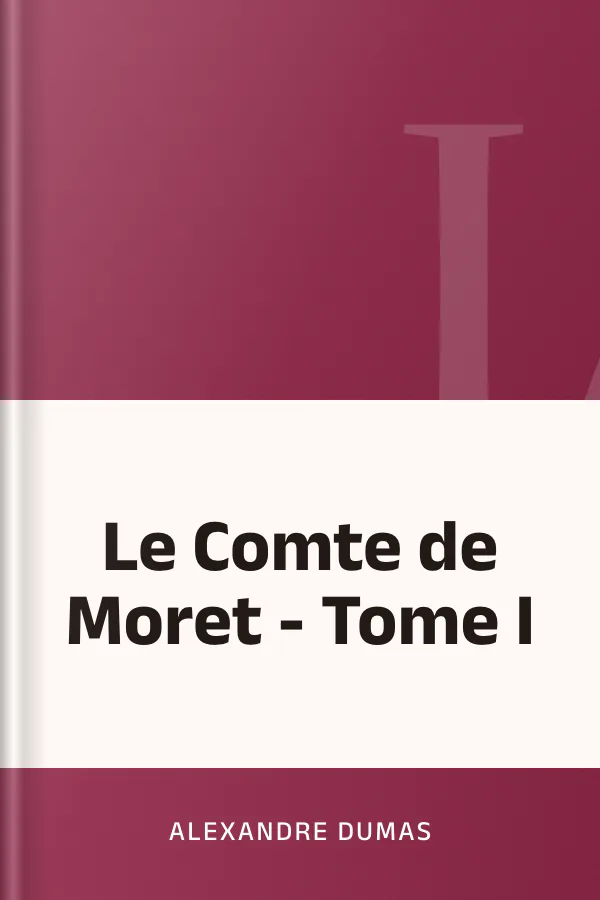 Le Comte de Moret - Tome I d’Alexandre Dumas, couverture du livre