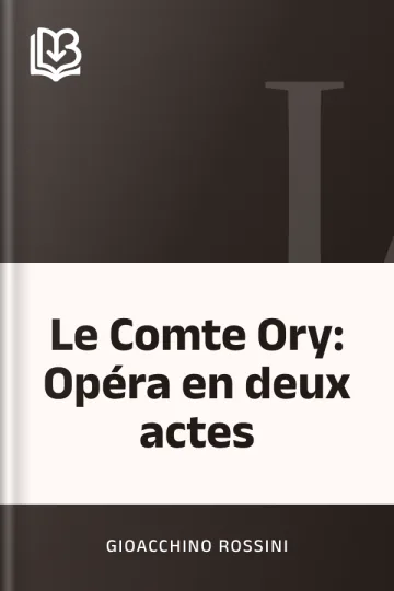 Le Comte Ory: Opéra en deux actes de Gioacchino Rossini, couverture du livre