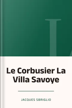 Le Corbusier La Villa Savoye - Jacques Sbriglio