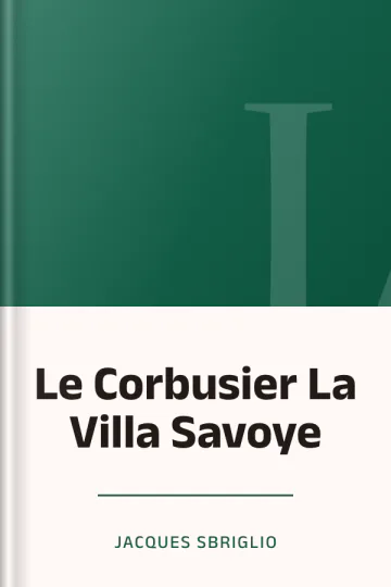Le Corbusier La Villa Savoye de Jacques Sbriglio, couverture du livre