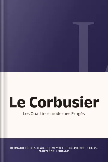 Le Corbusier: Les Quartiers modernes Frugès de Marylène Ferrand, Jean-Pierre Feugas, Bernard Le Roy, Jean-Luc Veyret, couverture du livre