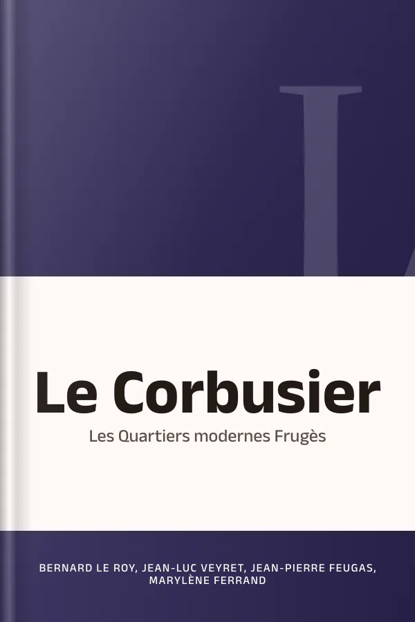 Le Corbusier: Les Quartiers modernes Frugès de Bernard Le Roy, Jean-Luc Veyret, Jean-Pierre Feugas, Marylène Ferrand, couverture du livre