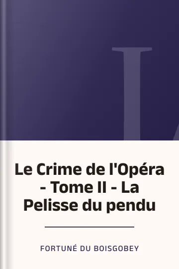 Le Crime de l'Opéra - Tome II - La Pelisse du pendu de Fortuné Du Boisgobey, couverture du livre