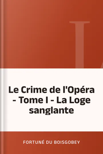 Le Crime de l'Opéra - Tome I - La Loge sanglante de Fortuné Du Boisgobey, couverture du livre