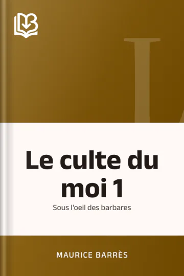 Le culte du moi 1: Sous l'oeil des barbares de Maurice Barrès, couverture du livre