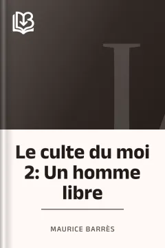 Le culte du moi 2: Un homme libre - Maurice Barrès