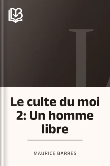 Le culte du moi 2: Un homme libre de Maurice Barrès, couverture du livre