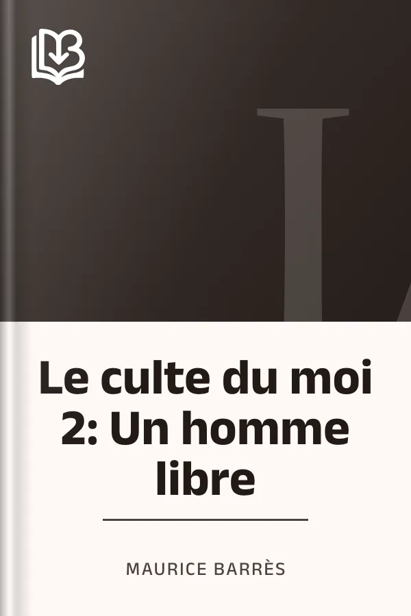 Le culte du moi 2: Un homme libre de Maurice Barrès, couverture du livre
