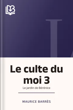 Le culte du moi 3: Le jardin de Bérénice - Maurice Barrès