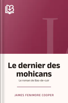 Le dernier des mohicans: Le roman de Bas-de-cuir - James Fenimore Cooper
