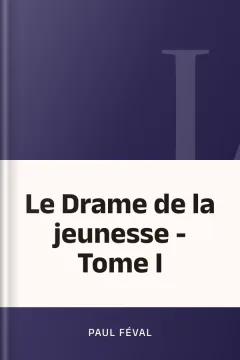 Le Drame de la jeunesse - Tome I - Paul Féval
