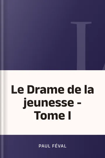 Le Drame de la jeunesse - Tome I de Paul Féval, couverture du livre