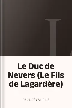 Le Duc de Nevers (Le Fils de Lagardère) - Paul Féval fils