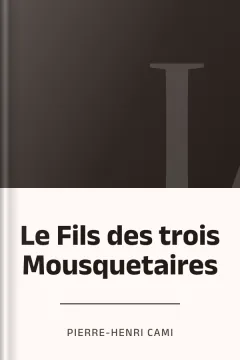 Le Fils des trois Mousquetaires - Pierre-Henri Cami