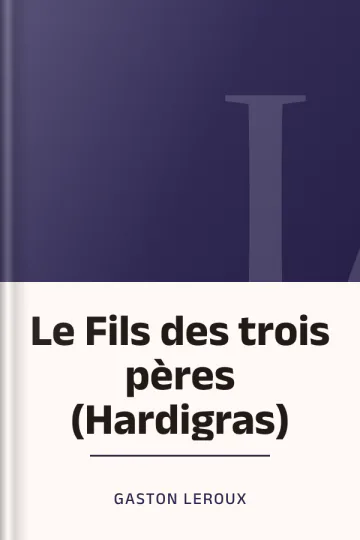 Le Fils des trois pères (Hardigras) de Gaston Leroux, couverture du livre