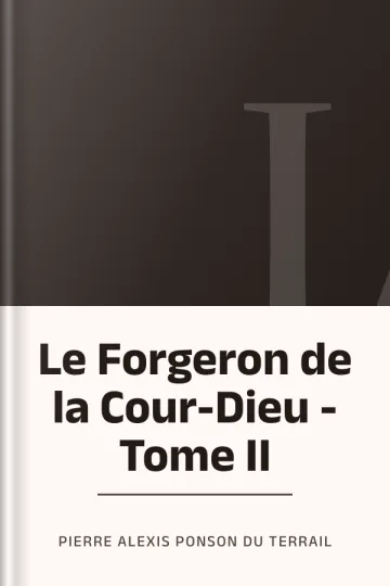 Le Forgeron de la Cour-Dieu - Tome II de Pierre Alexis Ponson du Terrail, couverture du livre