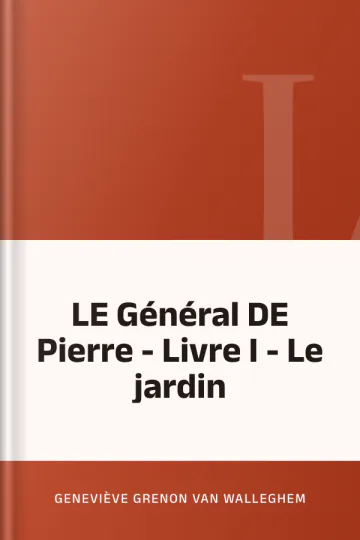 LE Général DE Pierre - Livre I - Le jardin de Geneviève Grenon Van Walleghem, couverture du livre