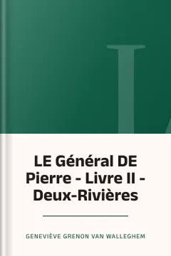 LE Général DE Pierre - Livre II - Deux-Rivières - Geneviève Grenon Van Walleghem