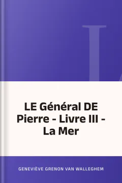 LE Général DE Pierre - Livre III - La Mer - Geneviève Grenon Van Walleghem