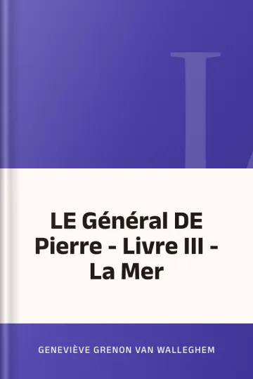 LE Général DE Pierre - Livre III - La Mer de Geneviève Grenon Van Walleghem, couverture du livre