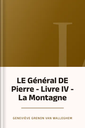 LE Général DE Pierre - Livre IV - La Montagne de Geneviève Grenon Van Walleghem, couverture du livre
