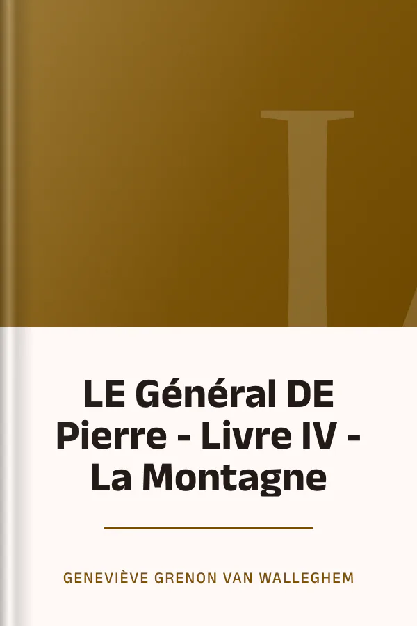 LE Général DE Pierre - Livre IV - La Montagne de Geneviève Grenon Van Walleghem, couverture du livre