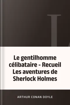 Le gentilhomme célibataire - Recueil Les aventures de Sherlock Holmes - Arthur Conan Doyle