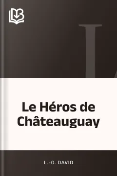 Le Héros de Châteauguay - L.-O. David