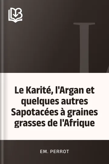 Le Karité, l'Argan et quelques autres Sapotacées à graines grasses de l'Afrique d’Em. Perrot, couverture du livre