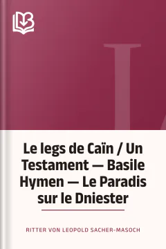 Le legs de Caïn / Un Testament — Basile Hymen — Le Paradis sur le Dniester - Ritter von Leopold Sacher-Masoch
