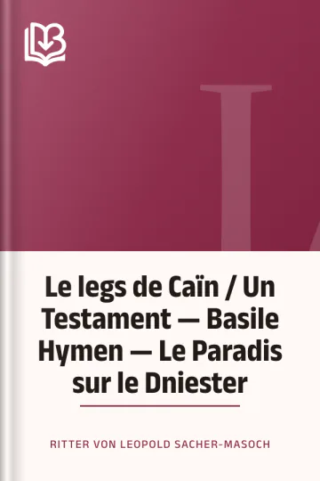 Le legs de Caïn / Un Testament — Basile Hymen — Le Paradis sur le Dniester de Ritter von Leopold Sacher-Masoch, couverture du livre