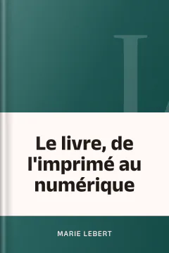 Le livre, de l'imprimé au numérique - Marie Lebert