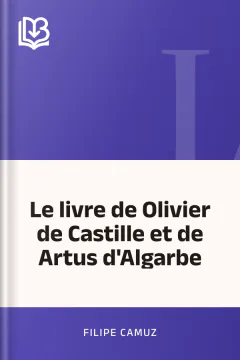 Le livre de Olivier de Castille et de Artus d'Algarbe - Filipe Camuz