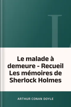 Le malade à demeure - Recueil Les mémoires de Sherlock Holmes - Arthur Conan Doyle
