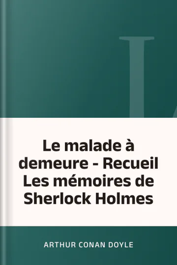 Le malade à demeure - Recueil Les mémoires de Sherlock Holmes d’Arthur Conan Doyle, couverture du livre