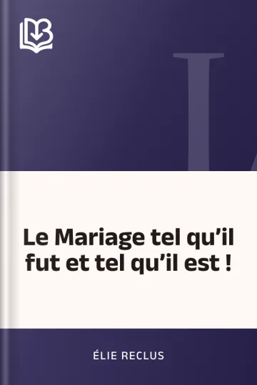 Le Mariage tel qu’il fut et tel qu’il est ! d’Élie Reclus, couverture du livre