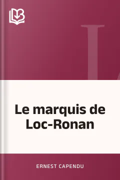 Le marquis de Loc-Ronan - Ernest Capendu