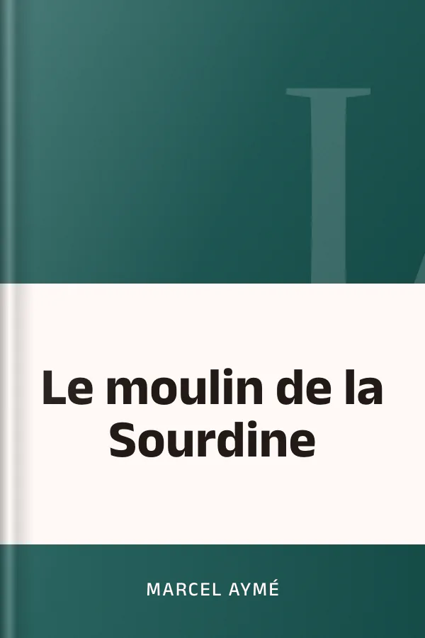 Le moulin de la Sourdine de Marcel Aymé, couverture du livre