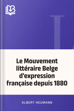 Le Mouvement littéraire Belge d'expression française depuis 1880 - Albert Heumann