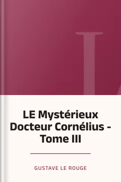 LE Mystérieux Docteur Cornélius - Tome III - Gustave Le Rouge