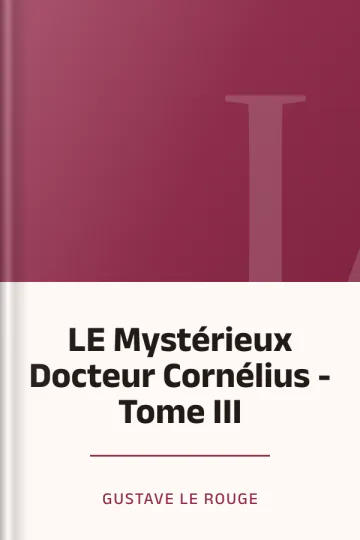 LE Mystérieux Docteur Cornélius - Tome III de Gustave Le Rouge, couverture du livre